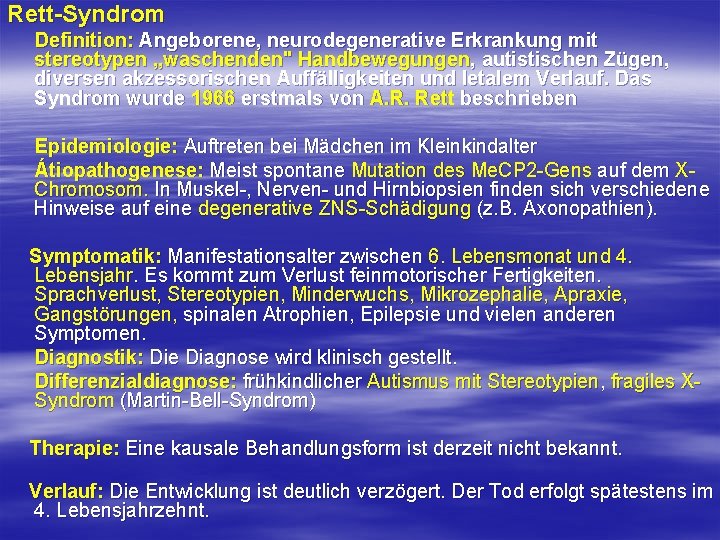 Rett Syndrom Definition: Angeborene, neurodegenerative Erkrankung mit stereotypen „waschenden" Handbewegungen, autistischen Zügen, diversen akzessorischen Rett Syndrom Definition: Angeborene, neurodegenerative Erkrankung mit stereotypen „waschenden" Handbewegungen, autistischen Zügen, diversen akzessorischen