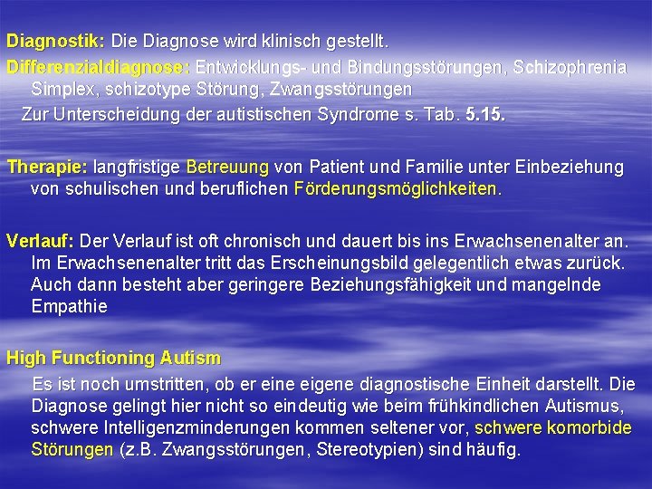 Diagnostik: Die Diagnose wird klinisch gestellt. Differenzialdiagnose: Entwicklungs- und Bindungsstörungen, Schizophrenia Simplex, schizotype Störung, Diagnostik: Die Diagnose wird klinisch gestellt. Differenzialdiagnose: Entwicklungs- und Bindungsstörungen, Schizophrenia Simplex, schizotype Störung,