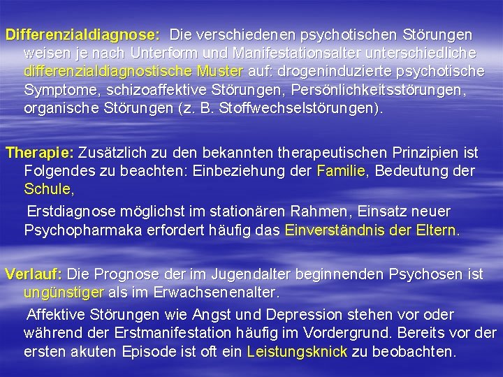 Differenzialdiagnose: Die verschiedenen psychotischen Störungen weisen je nach Unterform und Manifestationsalter unterschiedliche differenzialdiagnostische Muster Differenzialdiagnose: Die verschiedenen psychotischen Störungen weisen je nach Unterform und Manifestationsalter unterschiedliche differenzialdiagnostische Muster