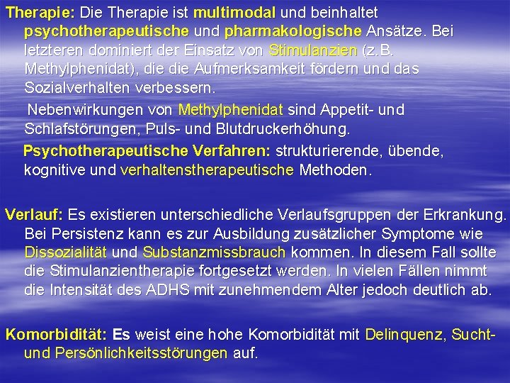 Therapie: Die Therapie ist multimodal und beinhaltet psychotherapeutische und pharmakologische Ansätze. Bei letzteren dominiert Therapie: Die Therapie ist multimodal und beinhaltet psychotherapeutische und pharmakologische Ansätze. Bei letzteren dominiert