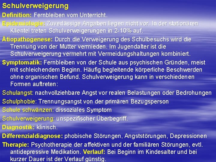Schulverweigerung Definition: Fernbleiben vom Unterricht. Epidemiologie: Zuverlässige Angaben liegen nicht vor. In der stationären Schulverweigerung Definition: Fernbleiben vom Unterricht. Epidemiologie: Zuverlässige Angaben liegen nicht vor. In der stationären