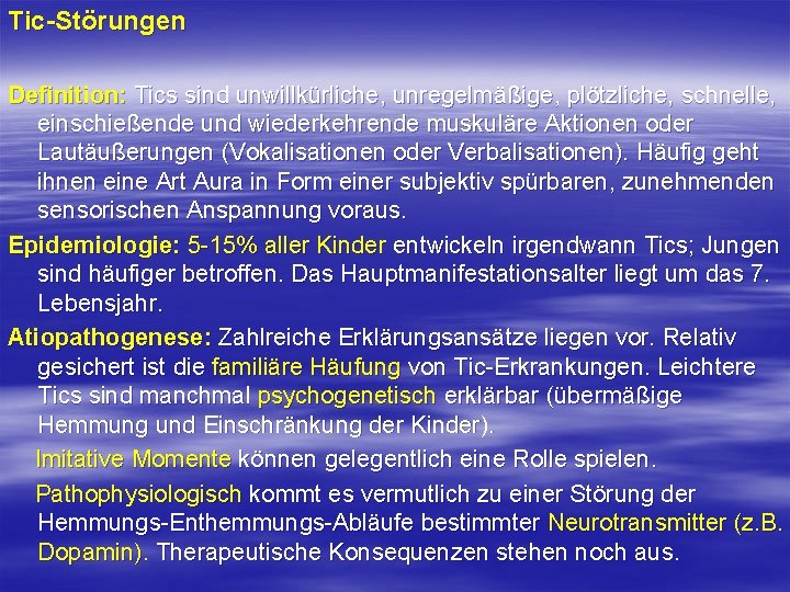 Tic Störungen Definition: Tics sind unwillkürliche, unregelmäßige, plötzliche, schnelle, einschießende und wiederkehrende muskuläre Aktionen Tic Störungen Definition: Tics sind unwillkürliche, unregelmäßige, plötzliche, schnelle, einschießende und wiederkehrende muskuläre Aktionen