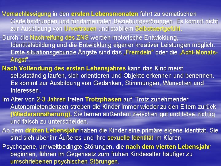Vernachlässigung in den ersten Lebensmonaten führt zu somatischen Gedeihstörungen und fundamentalen Beziehungsstörungen. Es kommt Vernachlässigung in den ersten Lebensmonaten führt zu somatischen Gedeihstörungen und fundamentalen Beziehungsstörungen. Es kommt