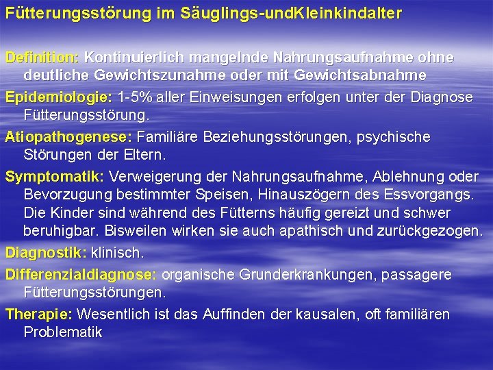 Fütterungsstörung im Säuglings und. Kleinkindalter Definition: Kontinuierlich mangelnde Nahrungsaufnahme ohne deutliche Gewichtszunahme oder mit Fütterungsstörung im Säuglings und. Kleinkindalter Definition: Kontinuierlich mangelnde Nahrungsaufnahme ohne deutliche Gewichtszunahme oder mit