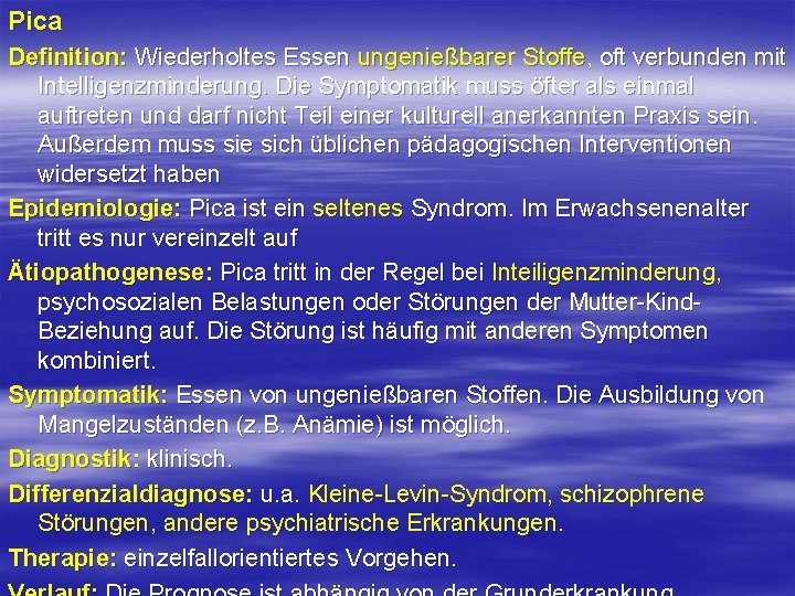 Pica Definition: Wiederholtes Essen ungenießbarer Stoffe, oft verbunden mit Intelligenzminderung. Die Symptomatik muss öfter Pica Definition: Wiederholtes Essen ungenießbarer Stoffe, oft verbunden mit Intelligenzminderung. Die Symptomatik muss öfter