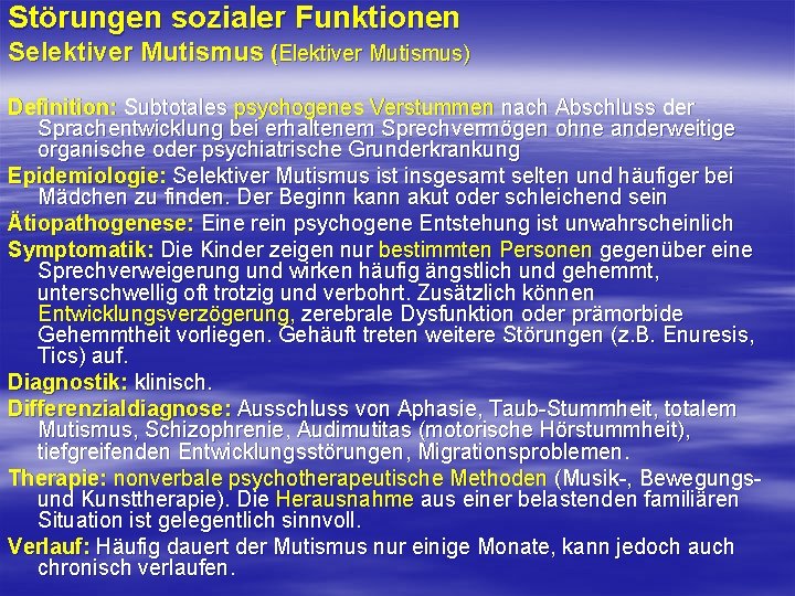 Störungen sozialer Funktionen Selektiver Mutismus (Elektiver Mutismus) Definition: Subtotales psychogenes Verstummen nach Abschluss der Störungen sozialer Funktionen Selektiver Mutismus (Elektiver Mutismus) Definition: Subtotales psychogenes Verstummen nach Abschluss der