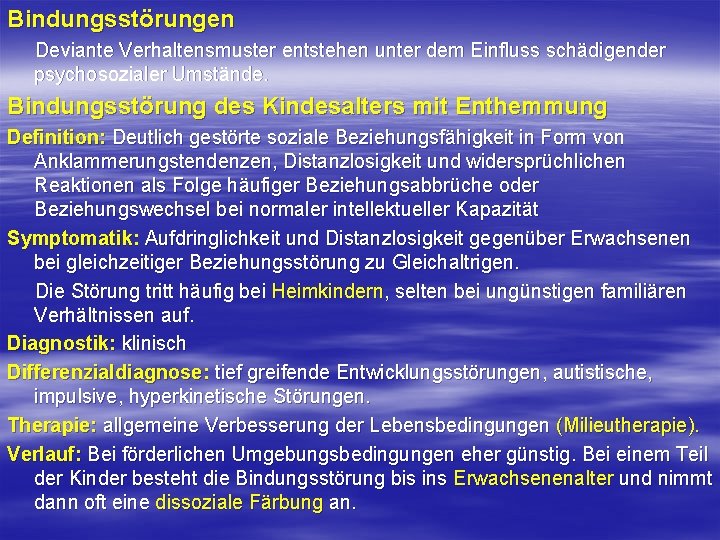 Bindungsstörungen Deviante Verhaltensmuster entstehen unter dem Einfluss schädigender psychosozialer Umstände. Bindungsstörung des Kindesalters mit Bindungsstörungen Deviante Verhaltensmuster entstehen unter dem Einfluss schädigender psychosozialer Umstände. Bindungsstörung des Kindesalters mit