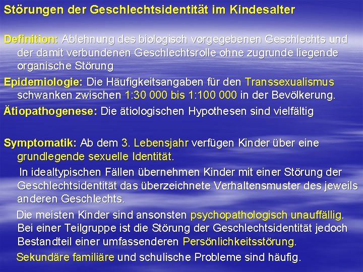 Störungen der Geschlechtsidentität im Kindesalter Definition: Ablehnung des biologisch vorgegebenen Geschlechts und der damit Störungen der Geschlechtsidentität im Kindesalter Definition: Ablehnung des biologisch vorgegebenen Geschlechts und der damit