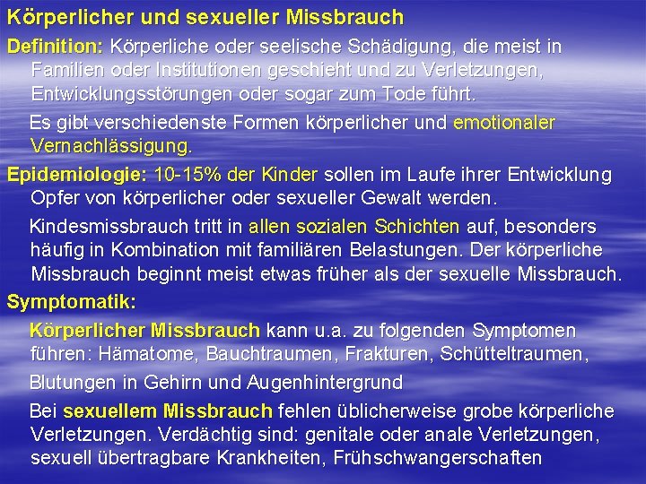 Körperlicher und sexueller Missbrauch Definition: Körperliche oder seelische Schädigung, die meist in Familien oder Körperlicher und sexueller Missbrauch Definition: Körperliche oder seelische Schädigung, die meist in Familien oder