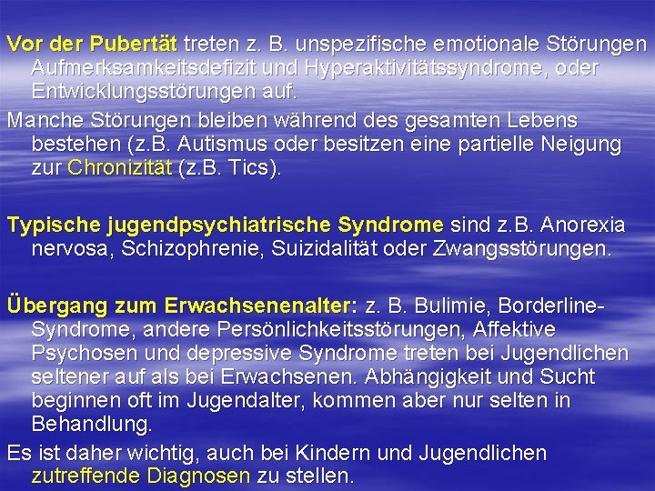 Vor der Pubertät treten z. B. unspezifische emotionale Störungen Aufmerksamkeitsdefizit und Hyperaktivitätssyndrome, oder Entwicklungsstörungen Vor der Pubertät treten z. B. unspezifische emotionale Störungen Aufmerksamkeitsdefizit und Hyperaktivitätssyndrome, oder Entwicklungsstörungen