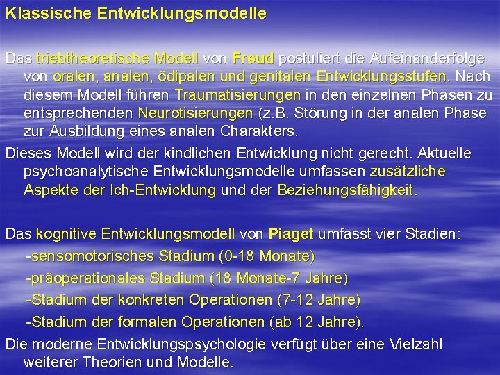 Klassische Entwicklungsmodelle Das triebtheoretische Modell von Freud postuliert die Aufeinanderfolge von oralen, analen, ödipalen Klassische Entwicklungsmodelle Das triebtheoretische Modell von Freud postuliert die Aufeinanderfolge von oralen, analen, ödipalen