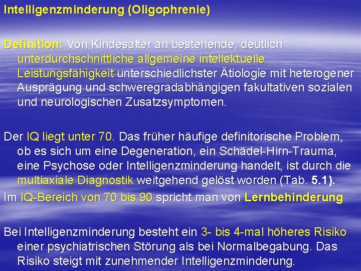 Intelligenzminderung (Oligophrenie) Definition: Von Kindesalter an bestehende, deutlich unterdurchschnittliche allgemeine intellektuelle Leistungsfähigkeit unterschiedlichster Ätiologie Intelligenzminderung (Oligophrenie) Definition: Von Kindesalter an bestehende, deutlich unterdurchschnittliche allgemeine intellektuelle Leistungsfähigkeit unterschiedlichster Ätiologie