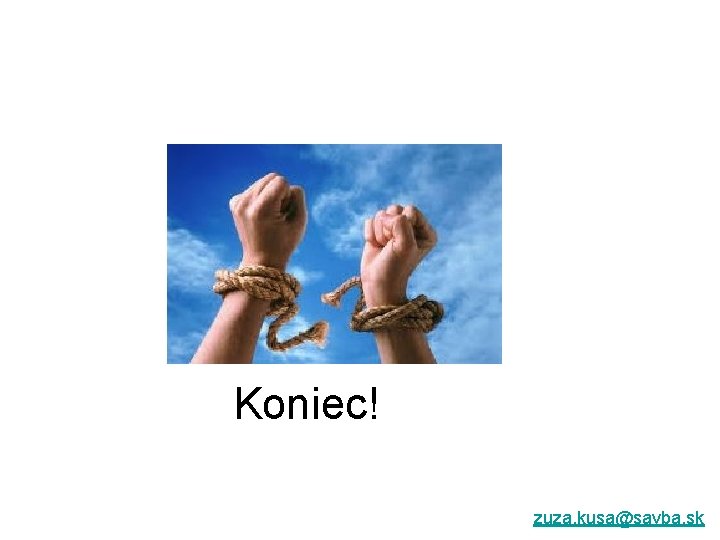 Koniec! zuza. kusa@savba. sk 