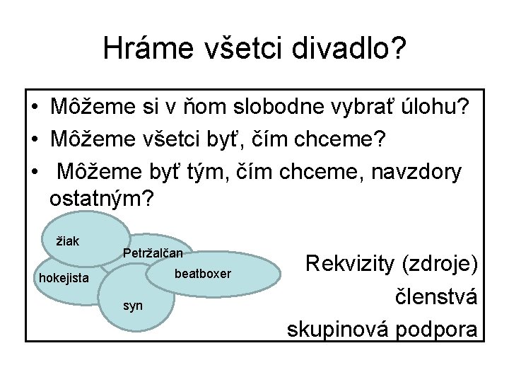 Hráme všetci divadlo? • Môžeme si v ňom slobodne vybrať úlohu? • Môžeme všetci