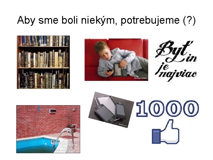 Aby sme boli niekým, potrebujeme (? ) 