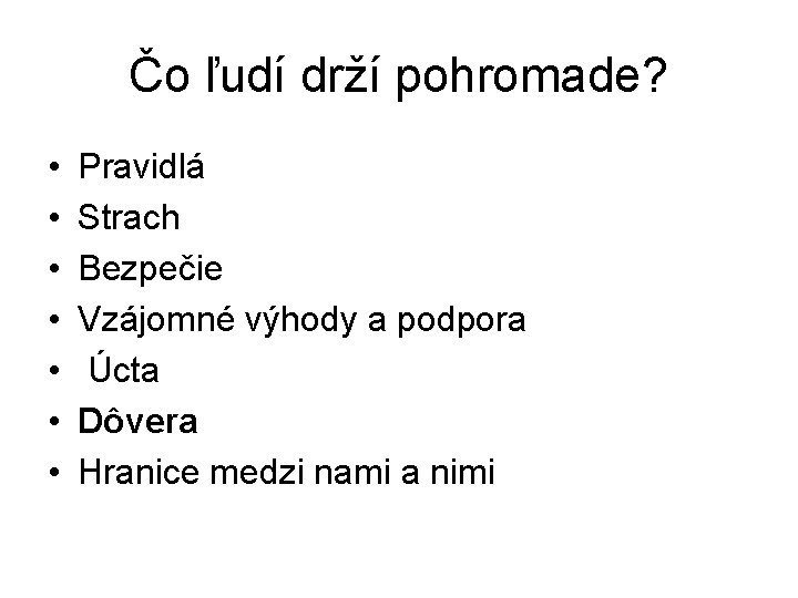 Čo ľudí drží pohromade? • • Pravidlá Strach Bezpečie Vzájomné výhody a podpora Úcta