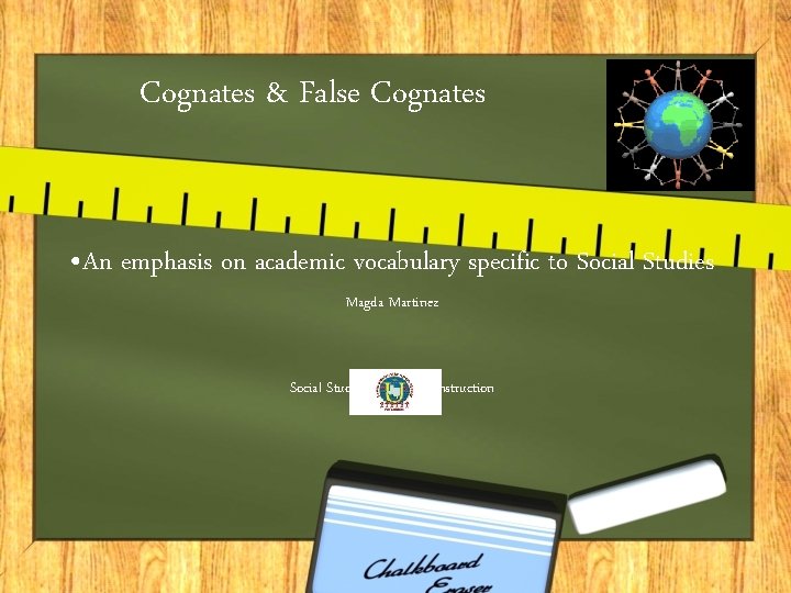 Cognates & False Cognates • An emphasis on academic vocabulary specific to Social Studies