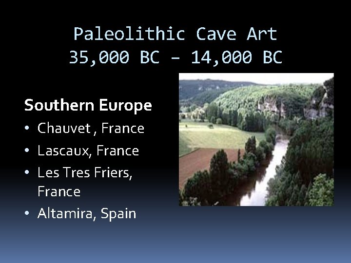 Paleolithic Cave Art 35, 000 BC – 14, 000 BC Southern Europe • Chauvet
