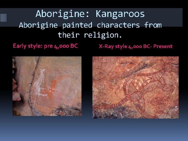 Aborigine: Kangaroos Aborigine painted characters from their religion. Early style: pre 4, 000 BC