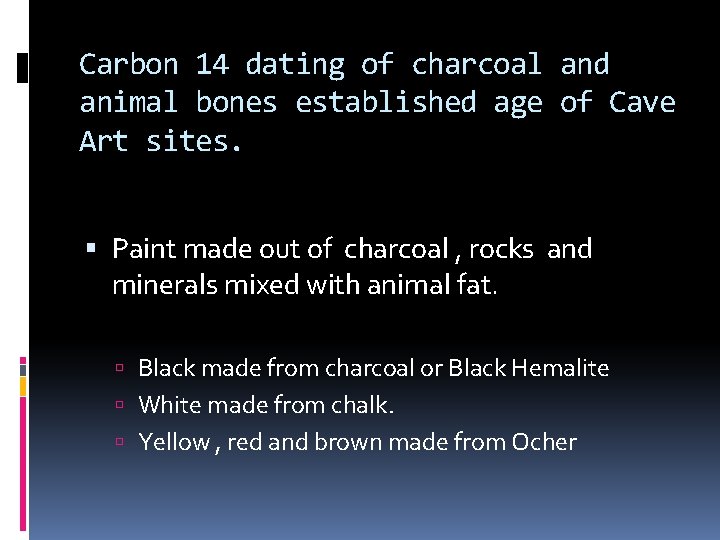 Carbon 14 dating of charcoal and animal bones established age of Cave Art sites.
