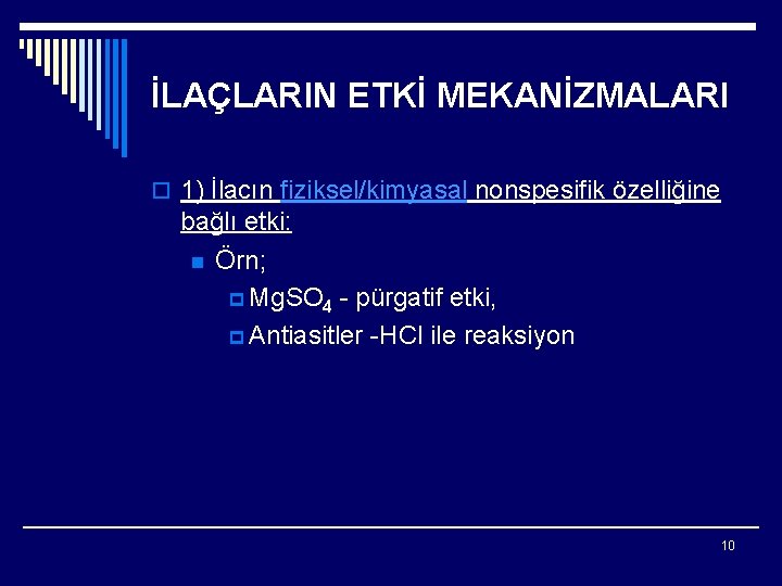 İLAÇLARIN ETKİ MEKANİZMALARI o 1) İlacın fiziksel/kimyasal nonspesifik özelliğine bağlı etki: n Örn; p