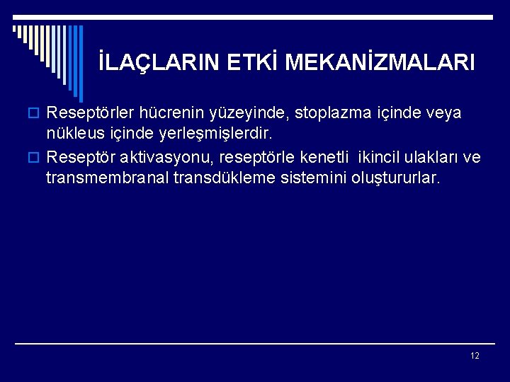 İLAÇLARIN ETKİ MEKANİZMALARI o Reseptörler hücrenin yüzeyinde, stoplazma içinde veya nükleus içinde yerleşmişlerdir. o