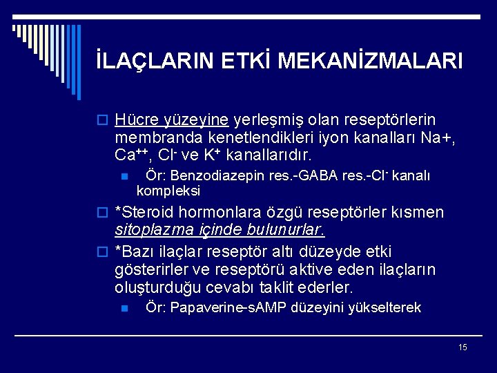İLAÇLARIN ETKİ MEKANİZMALARI o Hücre yüzeyine yerleşmiş olan reseptörlerin membranda kenetlendikleri iyon kanalları Na+,