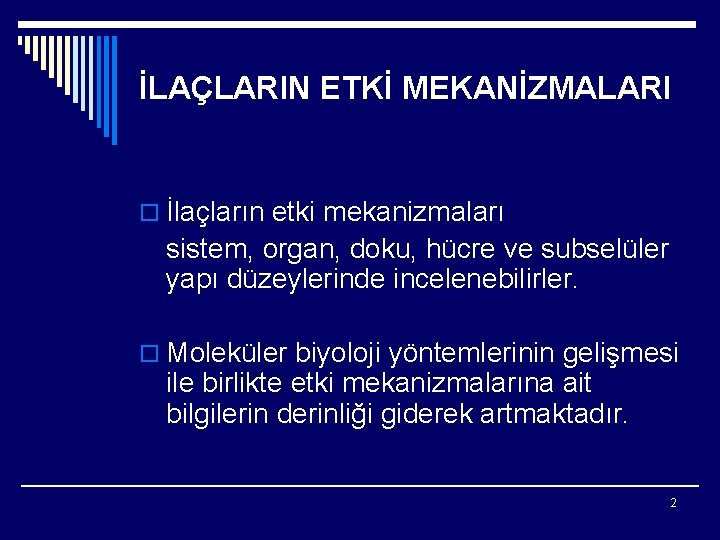 İLAÇLARIN ETKİ MEKANİZMALARI o İlaçların etki mekanizmaları sistem, organ, doku, hücre ve subselüler yapı