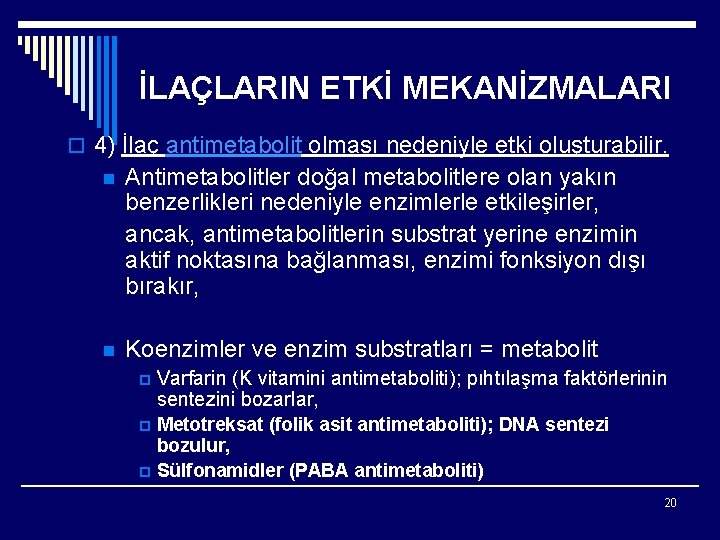 İLAÇLARIN ETKİ MEKANİZMALARI o 4) İlaç antimetabolit olması nedeniyle etki oluşturabilir. n Antimetabolitler doğal