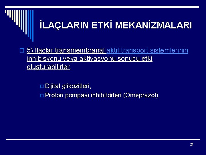 İLAÇLARIN ETKİ MEKANİZMALARI o 5) İlaçlar transmembranal aktif transport sistemlerinin inhibisyonu veya aktivasyonu sonucu