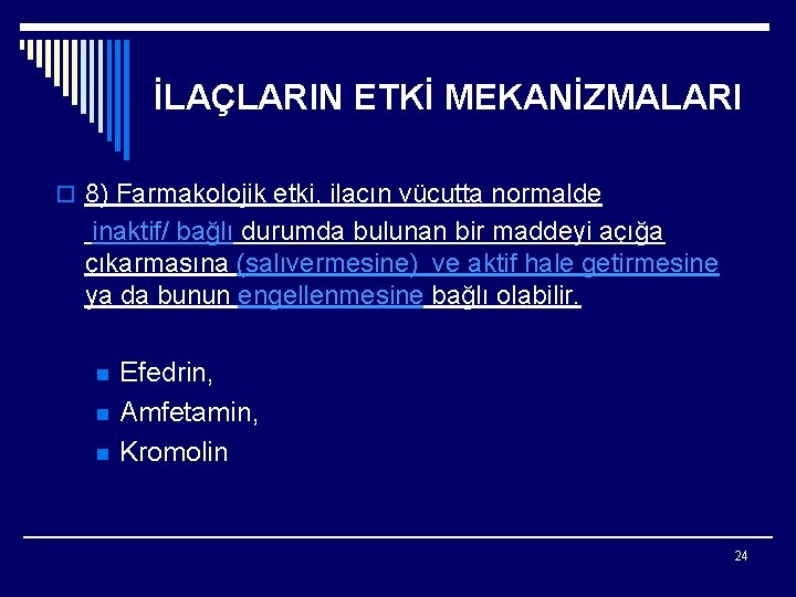 İLAÇLARIN ETKİ MEKANİZMALARI o 8) Farmakolojik etki, ilacın vücutta normalde inaktif/ bağlı durumda bulunan