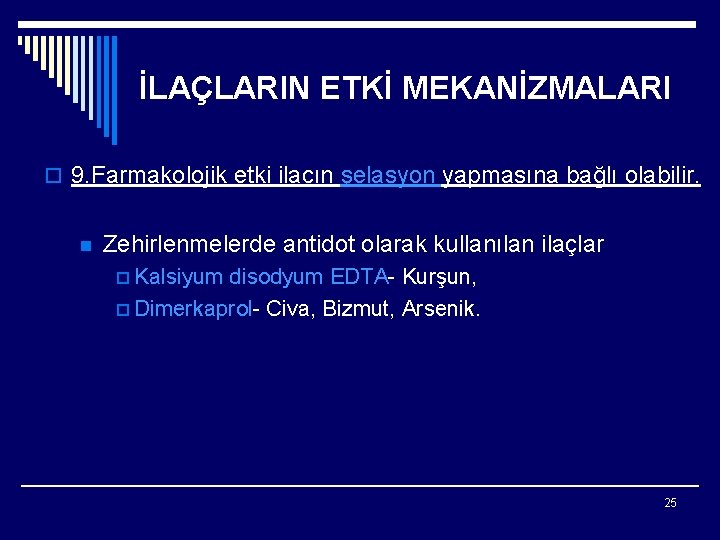 İLAÇLARIN ETKİ MEKANİZMALARI o 9. Farmakolojik etki ilacın şelasyon yapmasına bağlı olabilir. n Zehirlenmelerde