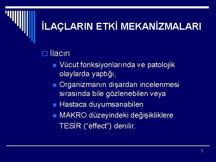 İLAÇLARIN ETKİ MEKANİZMALARI o İlacın n n Vücut fonksiyonlarında ve patolojik olaylarda yaptığı, Organizmanın