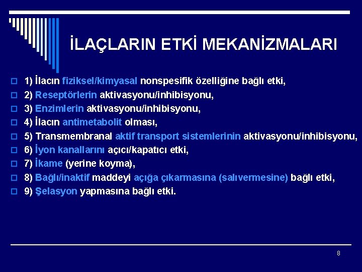 İLAÇLARIN ETKİ MEKANİZMALARI o 1) İlacın fiziksel/kimyasal nonspesifik özelliğine bağlı etki, o 2) Reseptörlerin