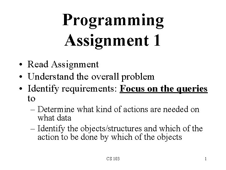 Programming Assignment 1 • Read Assignment • Understand the overall problem • Identify requirements: