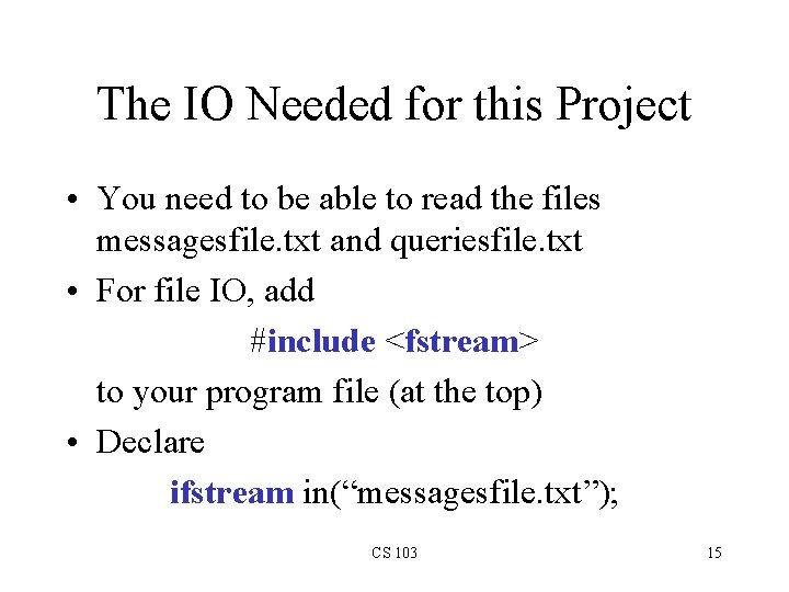 The IO Needed for this Project • You need to be able to read