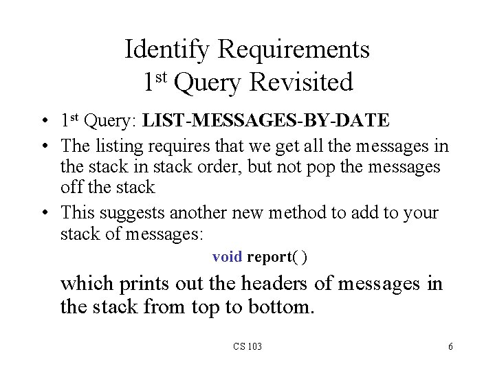 Identify Requirements 1 st Query Revisited • 1 st Query: LIST-MESSAGES-BY-DATE • The listing