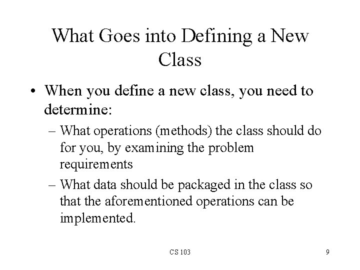 What Goes into Defining a New Class • When you define a new class,