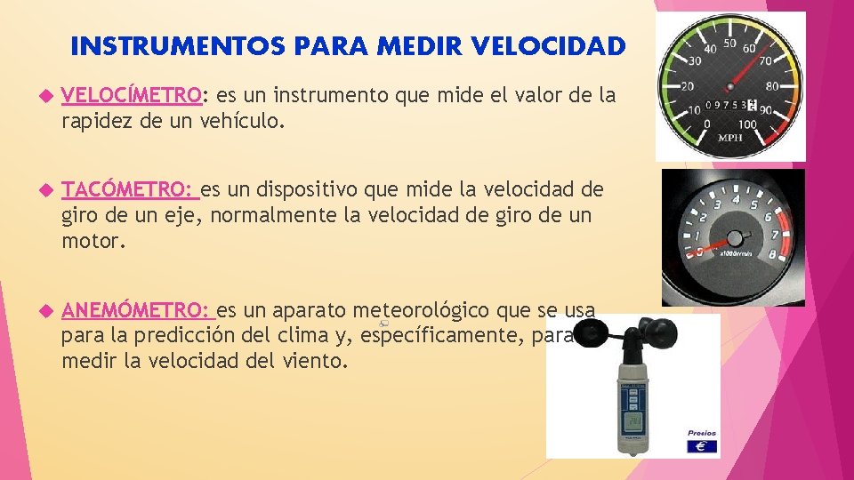 INSTRUMENTOS PARA MEDIR VELOCIDAD VELOCÍMETRO: es un instrumento que mide el valor de la