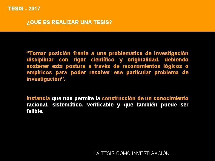 TESIS - 2017 ¿QUÉ ES REALIZAR UNA TESIS? “Tomar posición frente a una problemática TESIS - 2017 ¿QUÉ ES REALIZAR UNA TESIS? “Tomar posición frente a una problemática