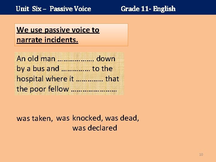 Unit Six – Passive Voice Grade 11 - English We use passive voice to