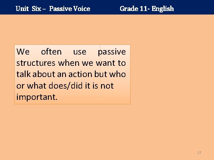 Unit Six – Passive Voice Grade 11 - English We often use passive structures