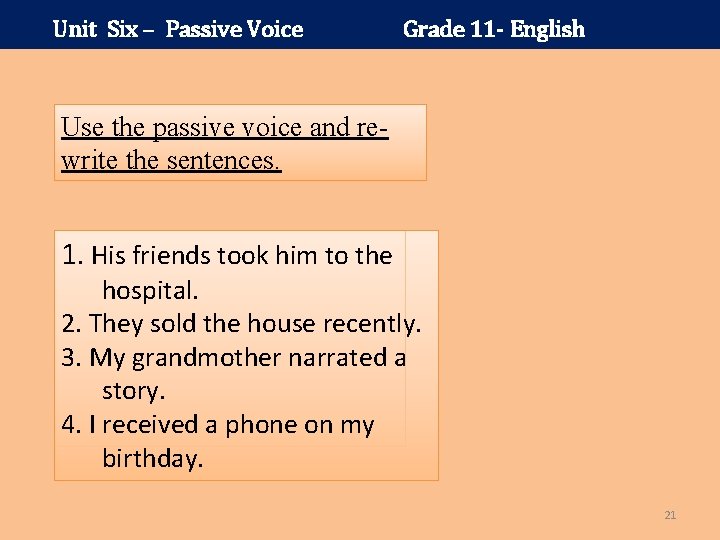 Unit Six – Passive Voice Grade 11 - English Use the passive voice and