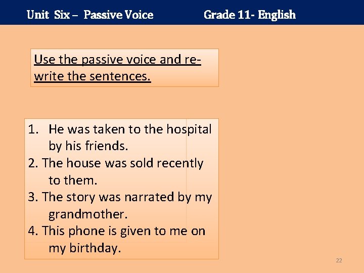 Unit Six – Passive Voice Grade 11 - English Use the passive voice and
