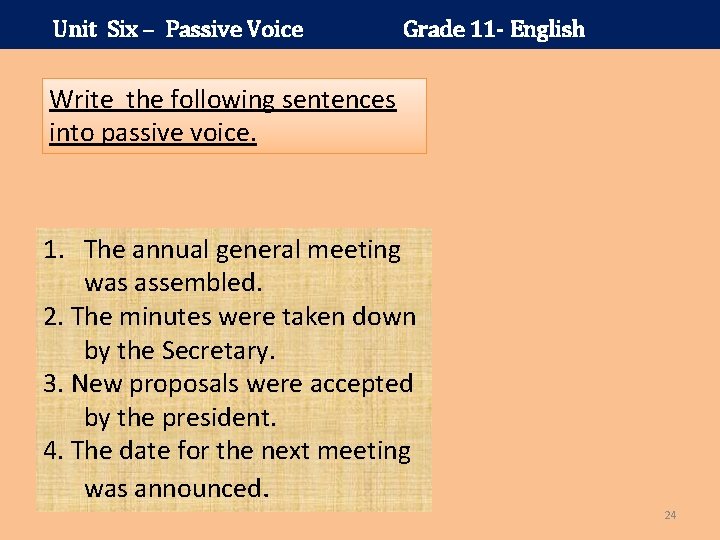 Unit Six – Passive Voice Grade 11 - English Write the following sentences into