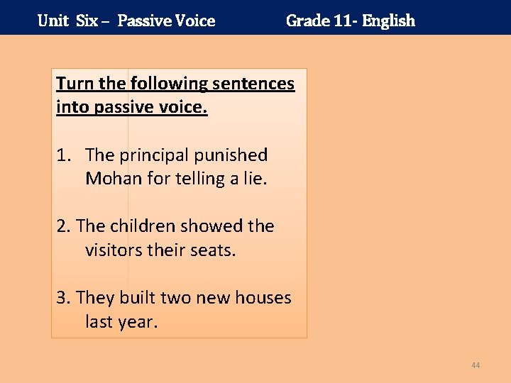 Unit Six – Passive Voice Grade 11 - English Turn the following sentences into