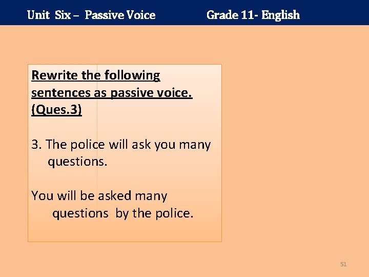 Unit Six – Passive Voice Grade 11 - English Rewrite the following sentences as