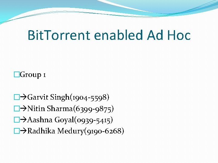 Bit. Torrent enabled Ad Hoc �Group 1 � Garvit Singh(1904 -5598) � Nitin Sharma(6399