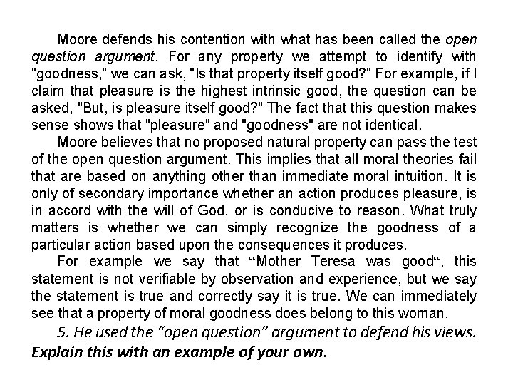 Moore defends his contention with what has been called the open question argument. For