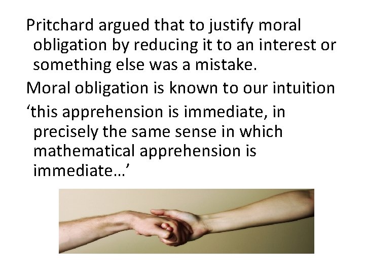 Pritchard argued that to justify moral obligation by reducing it to an interest or